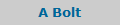 A Bolt